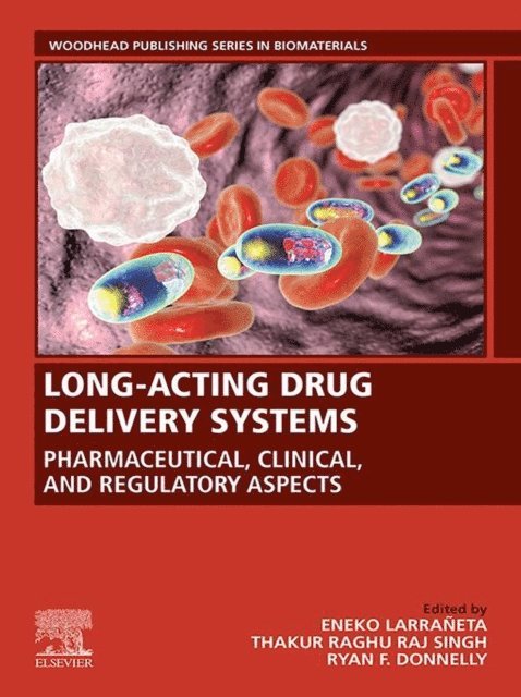 Ryan F. Donnelly, Thakur Raghu Raj Singh, Eneko Larraneta - Long-Acting Drug Delivery Systems: Pharmaceutical, Clinical, and Regulatory Aspects, E-bok