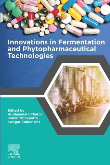 Swagat Kumar Das, Sonali Mohapatra, Hrudayanath Thatoi - Innovations in Fermentation and Phytopharmaceutical Technologies, E-bok