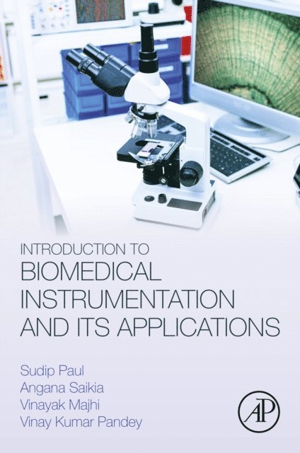 Vinay Kumar Pandey, Vinayak Majhi, Angana Saikia, Sudip Paul - Introduction to Biomedical Instrumentation and Its Applications, E-bok