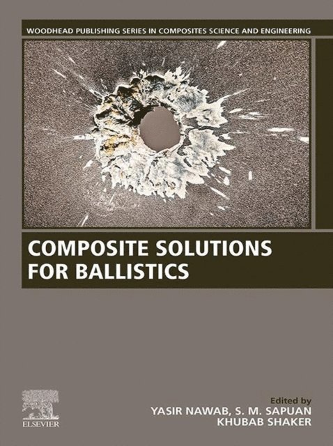 Khubab Shaker, S.M. Sapuan, Yasir Nawab - Composite Solutions for Ballistics, E-bok