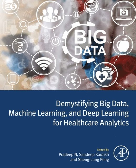 Sheng-Lung Peng, Sandeep Kautish, Pradeep N - Demystifying Big Data, Machine Learning, and Deep Learning for Healthcare Analytics, E-bok
