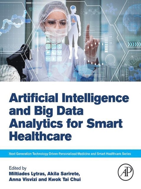 Kwok Tai Chui, Anna Visvizi, Akila Sarirete, Miltiadis Lytras - Artificial Intelligence and Big Data Analytics for Smart Healthcare, E-bok