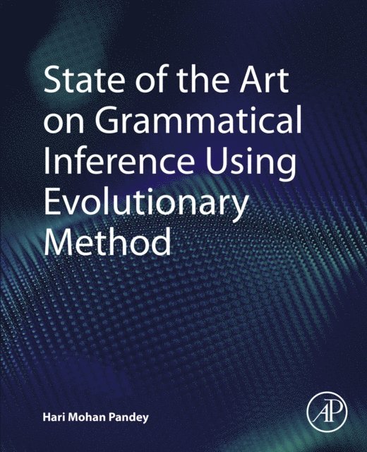 Hari Mohan Pandey - State of the Art on Grammatical Inference Using Evolutionary Method, E-bok