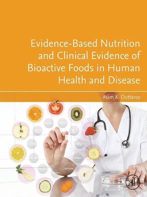 Asim K. Duttaroy - Evidence-Based Nutrition and Clinical Evidence of Bioactive Foods in Human Health and Disease, E-bok