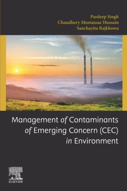 Chaudhery Mustansar Hussain, Sanchayita Rajkhowa, Pardeep Singh - Management of Contaminants of Emerging Concern (CEC) in Environment, E-bok