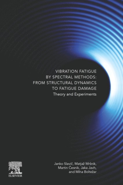 Jaka Javh, Martin Cesnik, Matjaz Mrsnik, Miha Boltezar, Janko Slavic - Vibration Fatigue by Spectral Methods, E-bok