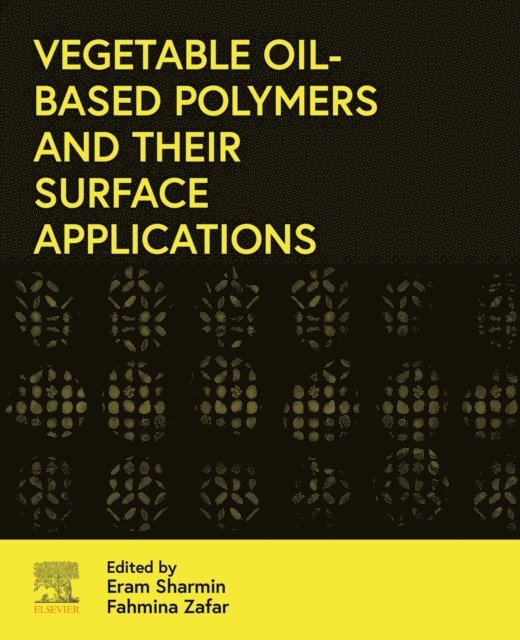 Fahmina Zafar, Eram Sharmin - Vegetable Oil-Based Polymers and Their Surface Applications, E-bok