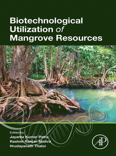 Hrudayanath Thatoi, Rashmi Ranjan Mishra, Jayanta Kumar Patra - Biotechnological Utilization of Mangrove Resources, E-bok