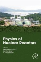 P. Mohanakrishnan, Om Pal Singh, K. Umasankari - Physics of Nuclear Reactors, Häftad