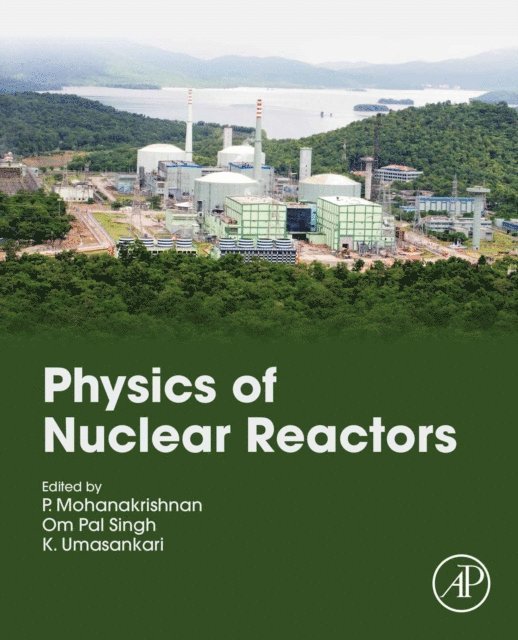K. Umasankari, Om Pal Singh, P. Mohanakrishnan - Physics of Nuclear Reactors, E-bok