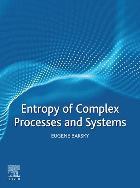 Eugene Barsky - Entropy of Complex Processes and Systems, E-bok
