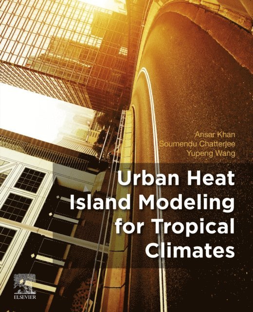 Yupeng Wang, Soumendu Chatterjee, Ansar Khan - Urban Heat Island Modeling for Tropical Climates, E-bok