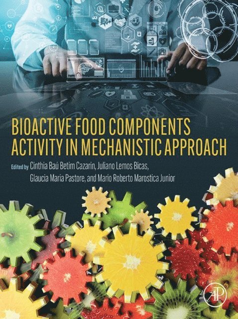 Mario Roberto Marostica Junior, Glaucia Maria Pastore, Juliano Lemos Bicas, Cinthia Bau Betim Cazarin - Bioactive Food Components Activity in Mechanistic Approach, E-bok