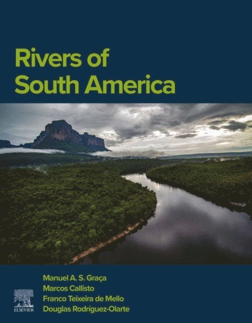 Douglas Rodriguez Olarte, Franco Teixeira de Mello, Marcos Callisto, Manuel A.S Graca - Rivers of South America, E-bok