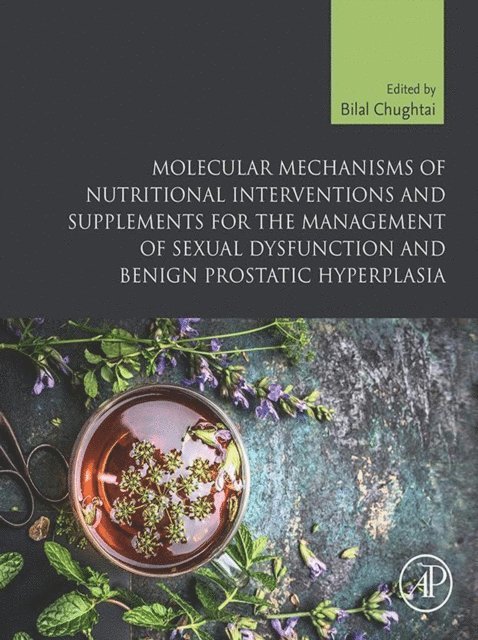 Bilal Chughtai - Molecular Mechanisms of Nutritional Interventions and Supplements for the Management of Sexual Dysfunction and Benign Prostatic Hyperplasia, E-bok