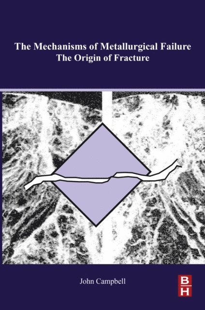 John Campbell - Mechanisms of Metallurgical Failure, E-bok