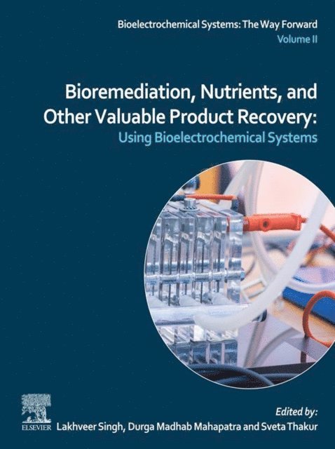 Sveta Thakur, Durga Madhab Mahapatra, Lakhveer Singh - Bioremediation, Nutrients, and Other Valuable Product Recovery, E-bok