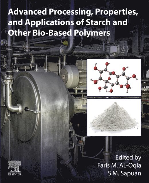 S. M. Sapuan, Faris M. Al-Oqla - Advanced Processing, Properties, and Applications of Starch and Other Bio-based Polymers, E-bok