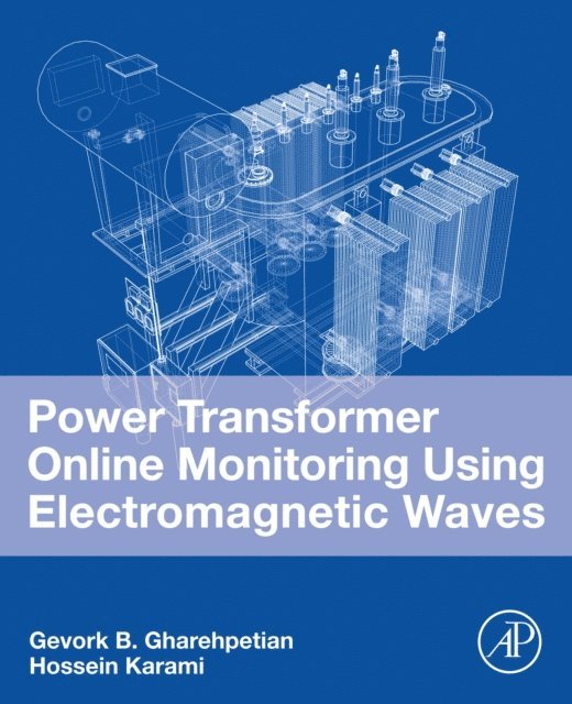 Hossein Karami, Gevork B. Gharehpetian - Power Transformer Online Monitoring Using Electromagnetic Waves, E-bok
