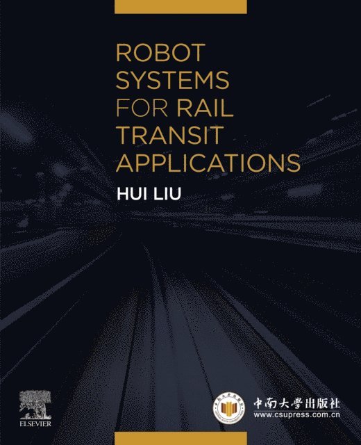Hui Liu - Robot Systems for Rail Transit Applications, E-bok