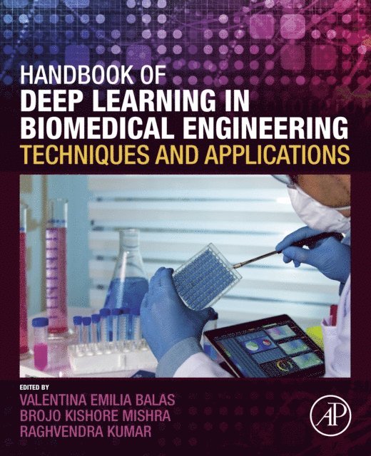 Raghvendra Kumar, Brojo Kishore Mishra, Valentina Emilia Balas - Handbook of Deep Learning in Biomedical Engineering, E-bok