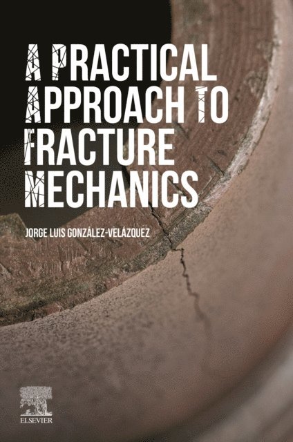 Jorge Luis Gonzalez-Velazquez - Practical Approach to Fracture Mechanics, E-bok
