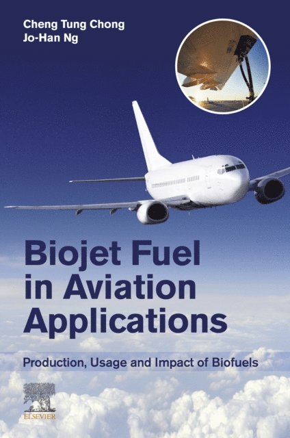 Jo-Han Ng, Cheng Tung Chong - Biojet Fuel in Aviation Applications, E-bok