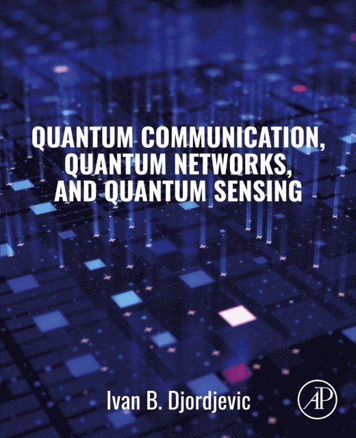 Ivan B. Djordjevic - Quantum Communication, Quantum Networks, and Quantum Sensing, E-bok. Tillgänglighet: Lägg i varukorg