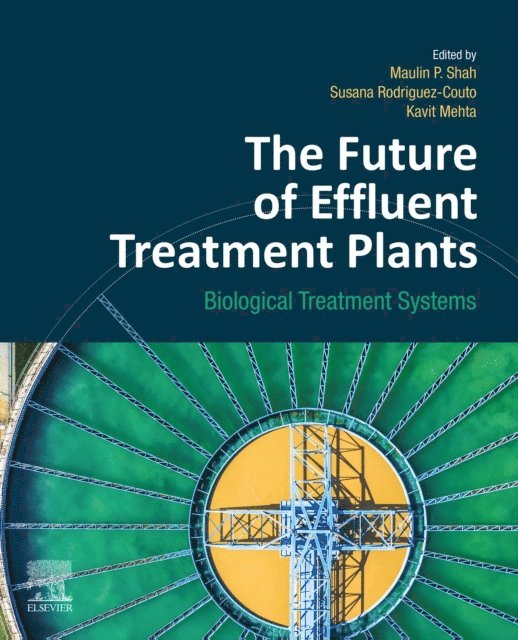 Kavit Mehta, Susana Rodriguez-Couto, Maulin P. Shah - Future of Effluent Treatment Plants, E-bok