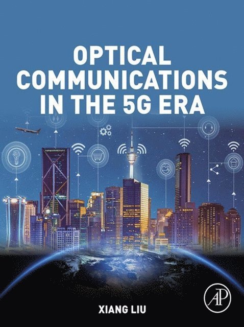 Xiang Liu - Optical Communications in the 5G Era, E-bok