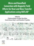 Micro and Nanofluid Convection with Magnetic Field Effects for Heat and Mass Transfer Applications using MATLAB(R)