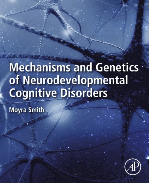 Moyra Smith - Mechanisms and Genetics of Neurodevelopmental Cognitive Disorders, E-bok