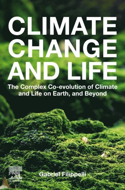 Gabriel M. Filippelli - Climate Change and Life, E-bok