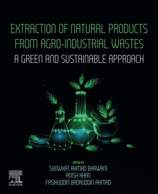 Fasihuddin Badruddin Ahmad, Anish Khan, Showkat Ahmad Bhawani - Extraction of Natural Products from Agro-industrial Wastes, E-bok