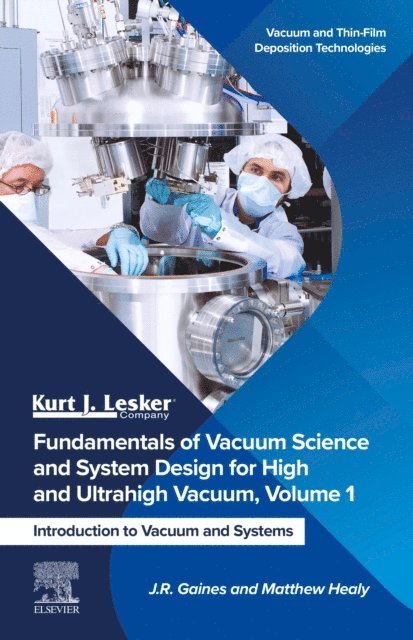 Matthew Healy, J.R. Gaines - Fundamentals of Vacuum Science and System Design for High and Ultrahigh Vacuum, Volume 1, E-bok