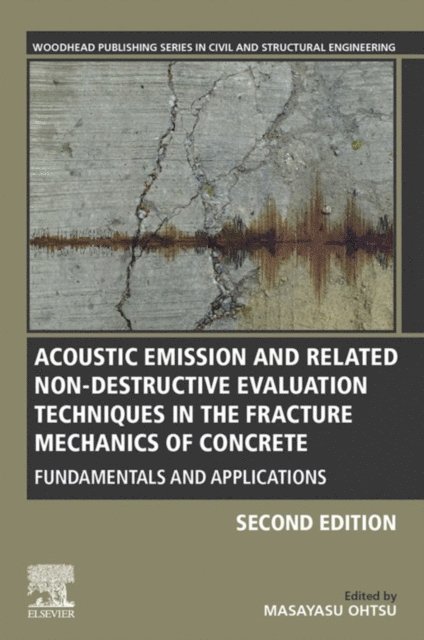 Masayasu Ohtsu - Acoustic Emission and Related Non-destructive Evaluation Techniques in the Fracture Mechanics of Concrete, E-bok