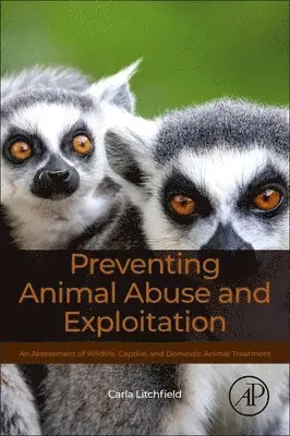 Preventing Animal Abuse and Exploitation: An Assessment of Wildlife, Captive, and Domestic Animal Treatment