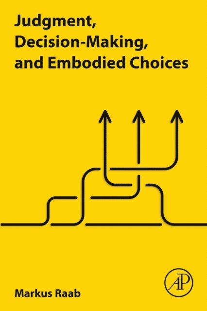 Markus Raab - Judgment, Decision-Making, and Embodied Choices, E-bok