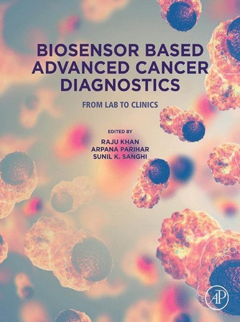 S.K. Sanghi, Arpana Parihar, Raju Khan - Biosensor Based Advanced Cancer Diagnostics, E-bok