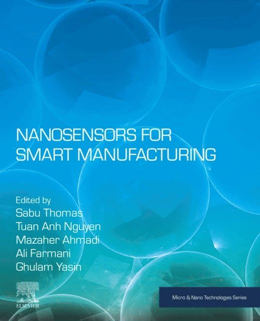 Ghulam Yasin, Ali Farmani, Mazaher Ahmadi, Tuan Anh Nguyen, Sabu Thomas - Nanosensors for Smart Manufacturing, E-bok