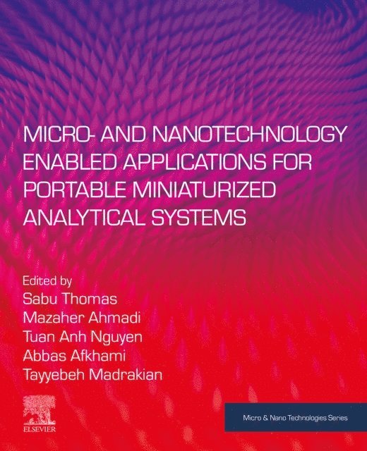Tuan Anh Nguyen, Tayyebeh Madrakian, Abbas Afkhami, Mazaher Ahmadi, Sabu Thomas - Micro- and Nanotechnology Enabled Applications for Portable Miniaturized Analytical Systems, E-bok