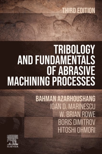 Hitoshi Ohmori, Boris Dimitrov, W. Brian Rowe, Ioan D. Marinescu, Bahman Azarhoushang - Tribology and Fundamentals of Abrasive Machining Processes, E-bok