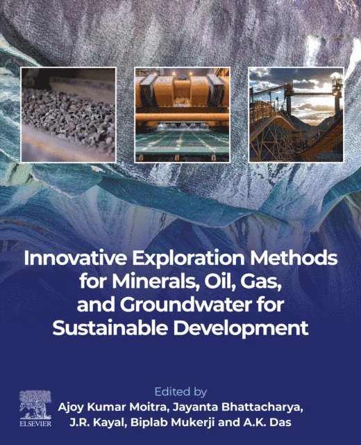 A.K. Das, Biplab Mukerji, J. R. Kayal, Jayanta Bhattacharya, A. K. Moitra - Innovative Exploration Methods for Minerals, Oil, Gas, and Groundwater for Sustainable Development, E-bok