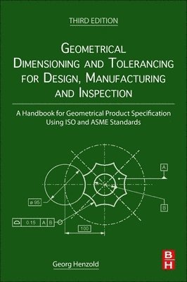 Geometrical Dimensioning and Tolerancing for Design, Manufacturing and Inspection av Georg Henzold, Georg Henzold