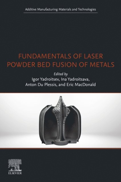 Eric MacDonald, Anton Du Plessis, Ina Yadroitsava, Igor Yadroitsev - Fundamentals of Laser Powder Bed Fusion of Metals, E-bok