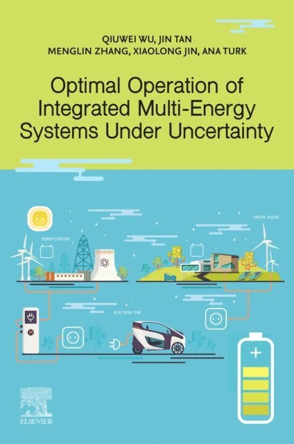 Ana Turk, Xiaolong Jin, Menglin Zhang, Jin Tan, Qiuwei Wu - Optimal Operation of Integrated Multi-Energy Systems Under Uncertainty, E-bok