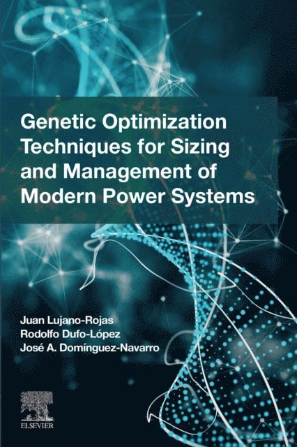 Jose Antonio Dominguez Navarro, Rodolfo Dufo Lopez, Juan Miguel Lujano Rojas - Genetic Optimization Techniques for Sizing and Management of Modern Power Systems, E-bok