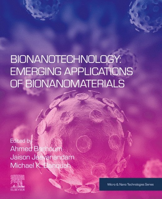 Michael K Danquah, Jaison Jeevanandam, Ahmed Barhoum - Bionanotechnology: Emerging Applications of Bionanomaterials, E-bok