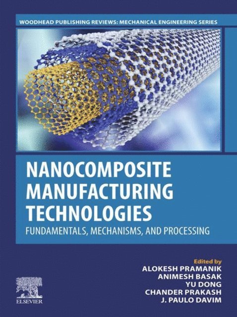 J. Paulo Davim, Chander Prakash, Yu Dong, Animesh Basak, Alokesh Pramanik - Nanocomposite Manufacturing Technologies, E-bok