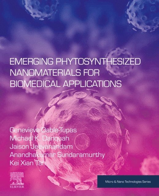 Kei Xian, Anandhakumar Sundaramurthy, Jaison Jeevanandam, Michael K Danquah, Genevieve Dable-Tupas - Emerging Phytosynthesized Nanomaterials for Biomedical Applications, E-bok